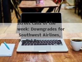 Street calls of the week: Downgrades for Southwest Airlines, PayPal By 